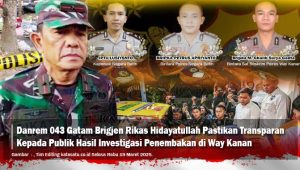 Danrem 043 Gatam Pastikan Transparan Kepada Publik Hasil Investigasi Penembakan di Way Kanan