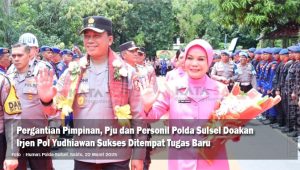 Pergantian Pimpinan, Pju dan Personil Polda Sulsel Doakan Irjen Pol Yudhiawan Sukses Ditempat Tugas Baru