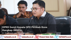DPRD Soroti Kepala OPD Pemkab Bone Rangkap Jabatan