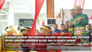 Warisan Leluhur “Mattompang Arajang” Meriahkan Hari Jadi Bone ke-695, Dihadiri Gubernur Sulsel dan 14 Kepala Daerah