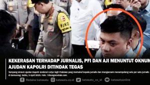 Kekerasan Terhadap Jurnalis, PFI dan AJI Menuntut Oknum Ajudan Kapolri Ditindak Tegas